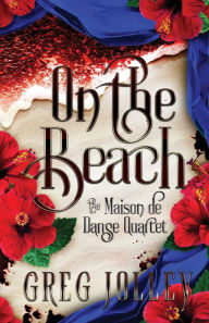 Title: On the Beach: Book Three of the Maison de Danse Quartet, Author: Greg Jolley