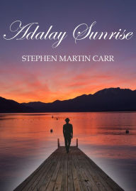 Title: Adalay Sunrise: A Collection of Sonnets, Author: Stephen Martin Carr