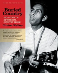 Title: Buried Country: The Story of Aboriginal Country Music, Author: Clinton Walker