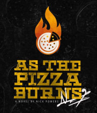 Title: As the Pizza Burns, Author: Nick Powers
