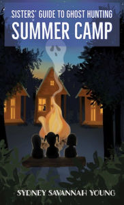 Title: Sisters' Guide to Ghost Hunting: Summer Camp, Author: Sydney S Young