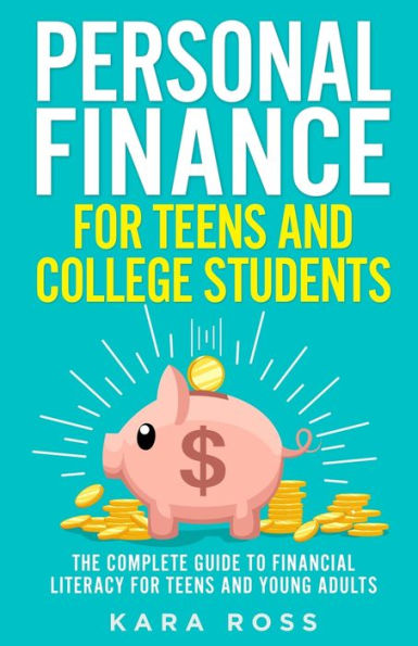 Personal Finance for Teens and College Students: The Complete Guide to Financial Literacy Young Adults