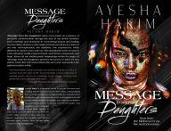 Title: Message from the Daughters: Sent from the Midheaven via fire and brimstone., Author: Ayesha Hakim