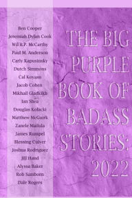 Title: The Big Purple Book of Badass Stories: 2022, Author: Benjamin T Lambright