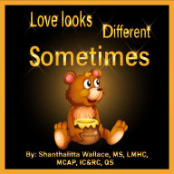 Title: Love Looks Different Sometimes, Author: Shanthalitta Wallace