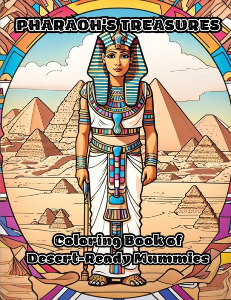 Pharaoh's Treasures: Coloring Book of Desert-Ready Mummies