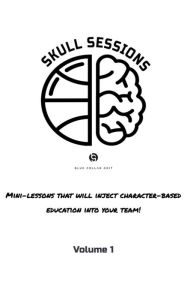 Title: Skull Sessions - Volume 1: Mini-Lessons that will inject character-based education into your team!, Author: Brook Cupps