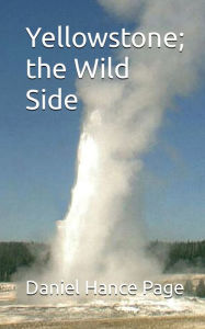 Title: Yellowstone; the Wild Side, Author: Daniel Hance Page