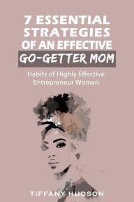 Title: 7 Essential Strategies of an Effective Go-Getter Mom, Author: Tiffany Hudson