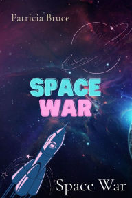 Title: Space War, Author: Patricia Bruce