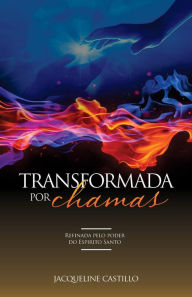 Title: TRANSFORMADA POR CHAMAS. Refinada pelo poder do Espirito Santo.: Refinada pelo poder do Espirito Santo, Author: Jacqueline Castillo