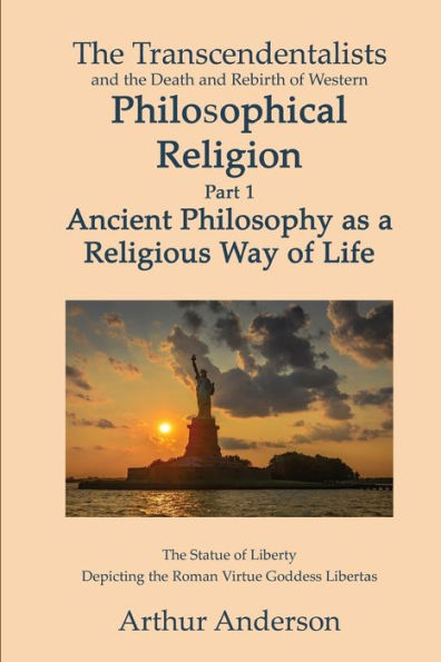 the Transcendentalists and Death Rebirth of Western Philosophical Religion, Part 1 Ancient Philosophy as Religious Way Life