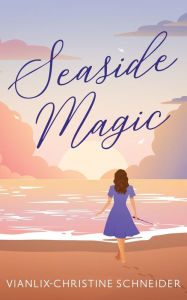 Title: Seaside Magic, Author: Vianlix-Christine Schneider
