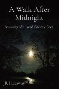 Title: A Walk After Midnight: Musings of a Dead Society Poet, Author: Hataway Jr