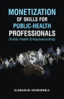 Monetization of Skills for Public Health Professionals: Public Health Entrepreneurship