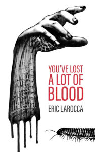 Title: You've Lost a Lot of Blood, Author: Eric LaRocca