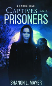 Title: Captives and Prisoners: a Jen Rice novel, Author: Shanon L. Mayer