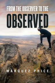 Title: FROM THE OBSERVER TO THE OBSERVED, Author: MARQUEZ PRICE