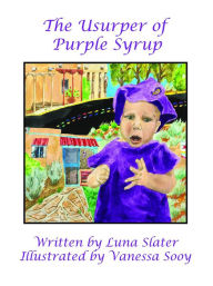 Title: The Usurper of Purple Syrup, Author: Luna Slater