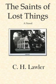 Title: The Saints of Lost Things, Author: C H Lawler