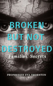 Title: Broken But Not Destroyed, Author: Eva Thornton