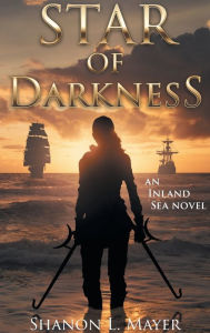 Title: Star of Darkness: an Inland Sea novel, Author: Shanon L Mayer