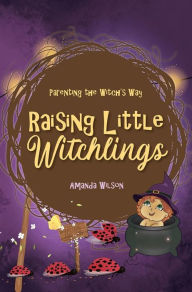 Title: Raising Little Witchlings, Author: Amanda Wilson