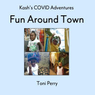 Title: Kash's COVID Adventures Fun Around Town, Author: Toni Perry