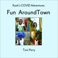 Title: Kash's COVID Adventures Fun Around Town, Author: Toni Perry