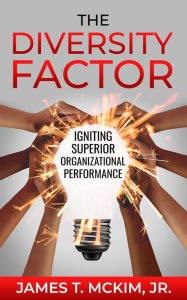 Title: The Diversity Factor: Igniting Superior Organizational Performance, Author: James T McKim