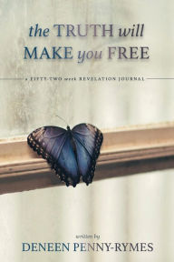 Title: The Truth Will Make You Free, Author: Deneen Penny-Rymes