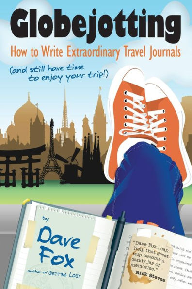 Globejotting: How to Write Extraordinary Travel Journals (and still have time to enjoy your trip!)