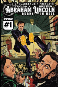 Title: Abraham Lincoln Burns In Hell: Issue #1, Author: B. L. Blankenship
