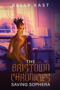 Title: The Bristolon Chronicles: Saving Sophera, Author: Kelly Kast