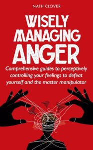 Title: Wisely managing anger, Author: Nath Clover