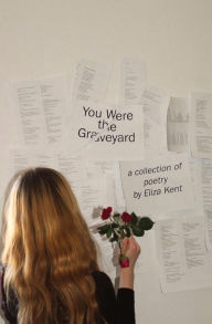 Download epub books for kobo You Were the Graveyard: a collection of poetry by Eliza Kent by Eliza Kent DJVU 9781088030714