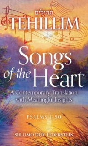Title: Tehillim Songs of the Heart: A Contemporary Translation with Meaningful Insights, Author: Shlomo Dov Lederstein