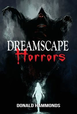 Dreamscape Horrors: A Book Of Three Horrific Short Stories