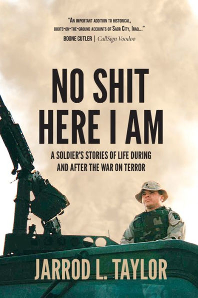 No Shit Here I Am: A Soldier's Stories of Life During and After the War on Terror