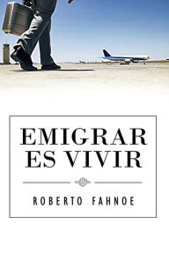 Title: Emigrar Es Vivir (Spanish Edition), Author: Robert Fahnoe