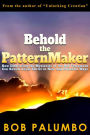 Behold the PatternMaker: How Embracing the Mysteries of the Old Testament Can Reveal Jesus Christ in New and Powerful Ways