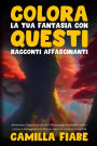 Colora la Tua Fantasia con Questi Racconti Affascinanti: Attraverso Descrizioni Vivide e Personaggi Incredibili, Invita i Lettori a Immaginare un Mondo Pieno di Colori e Possibilitï¿½