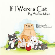 Title: If I Were a Cat: The Rescue Cat Series: Book Three, Author: Stefani Milan