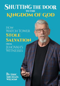 Title: Shutting the Door to the Kingdom of God, Author: Eric Michael Wilson