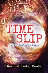 Title: Time Slip: When Yesterday Ends, Author: Rachael Evelyn Booth