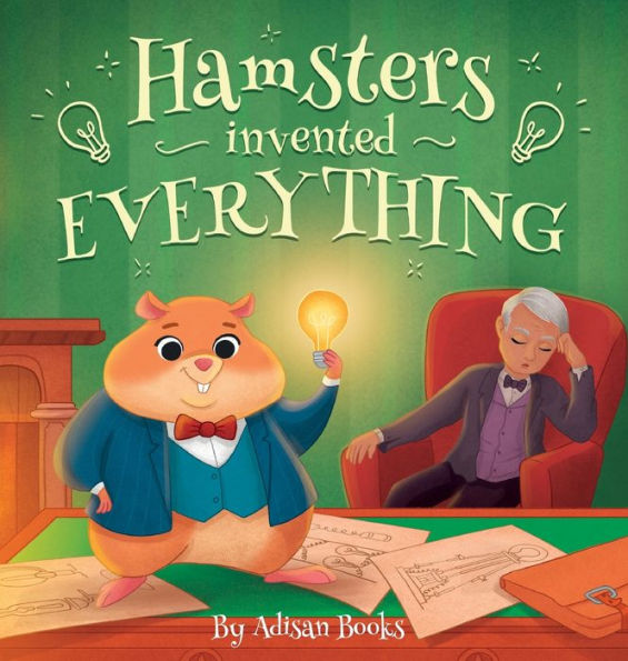 Hamsters Invented Everything by Adisan Books, Hardcover Barnes & Noble®