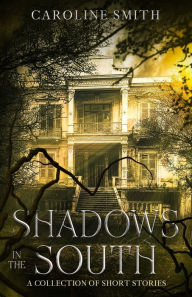 Title: Shadows in the South, Author: Caroline Smith
