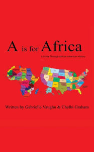 Title: A is for Africa: A Guide Through African American History, Author: Gabrielle Vaughn