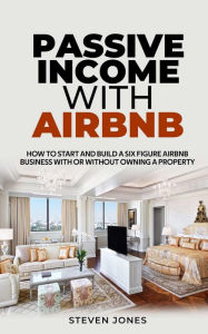 Title: Passive Income With Airbnb, Author: Steven Jones