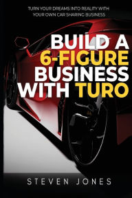 Title: Build a 6-Figure Business Using Turo, Author: Steven Jones